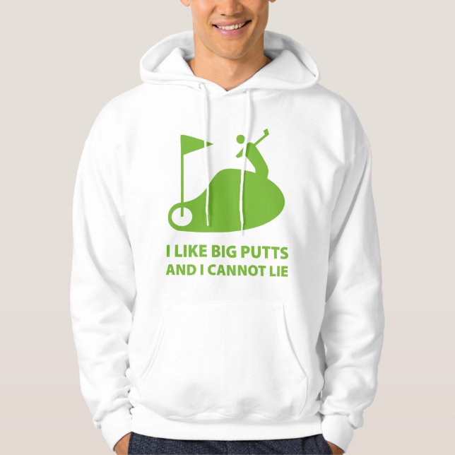 I Like Big Putts And I Cannot Lie Hoodie (Front)