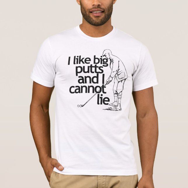 I like big putts and I cannot lie T-Shirt (Front)
