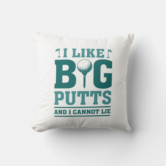 I Like Big Putts And I Cannot Lie Throw Pillow (Front)
