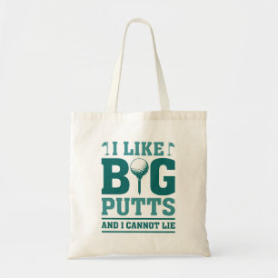I Like Big Putts And I Cannot Lie Tote Bag
