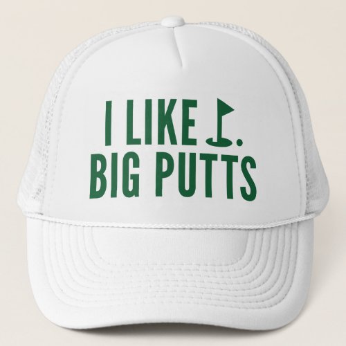 I Like Big Putts Trucker Hat