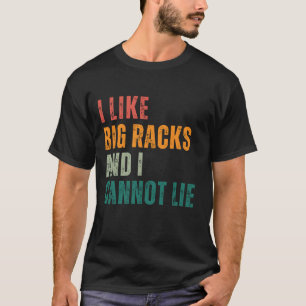 I Like Big Racks and I Cannot Lie T-Shirt
