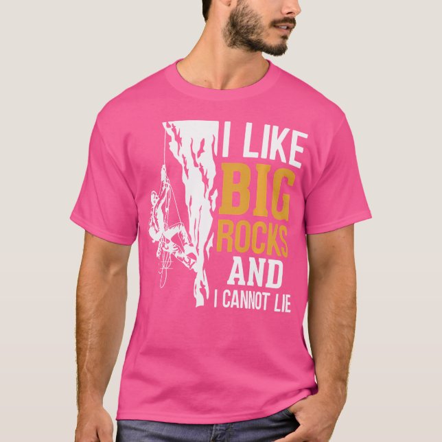 I Like Big Rocks And I Cannot Lie Rock Climbing T-Shirt (Front)