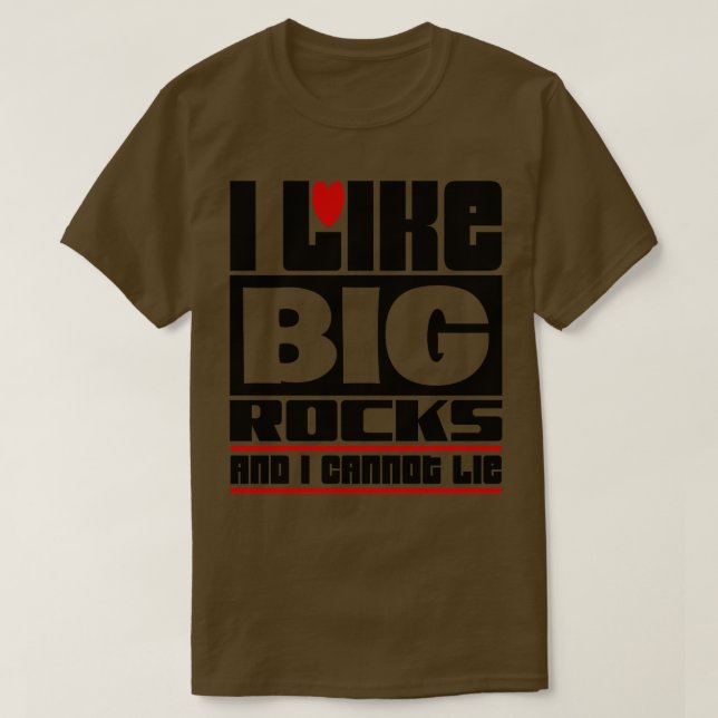 I like big rocks and I cannot lie T-Shirt (Design Front)