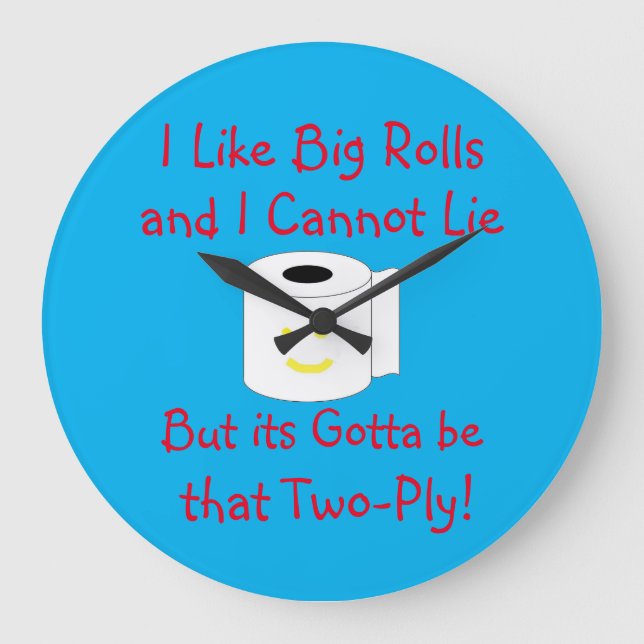 I Like Big Rolls and I cannot lie  Bathroom Large  Clock (Front)