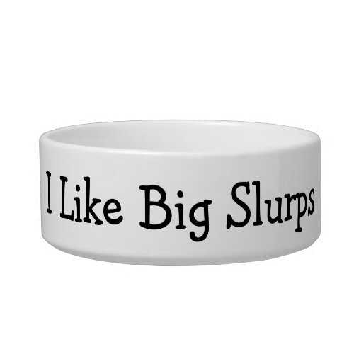 I Like Big Slurps Bowl