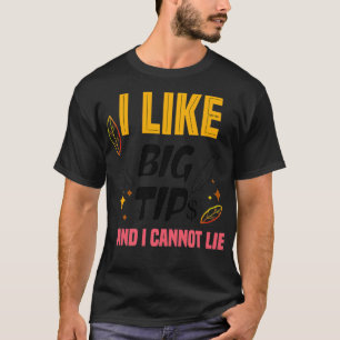 I Like Big Tips And I Cannot Lie 1 T-Shirt
