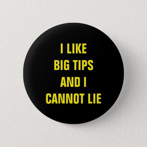 I Like Big Tips Pinback Button