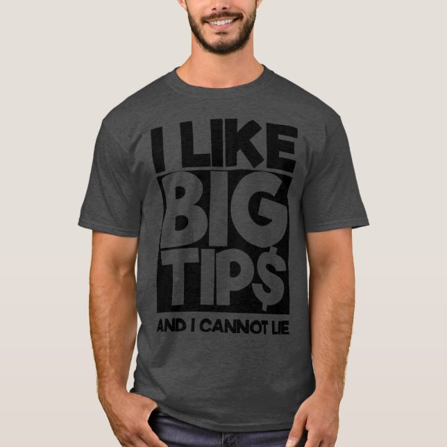 I Like Big Tips Shirt (Front)