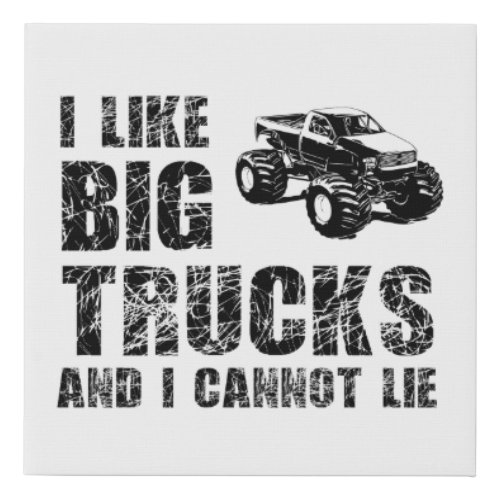 I Like Big Trucks And I Cannot Lie Faux Canvas Print