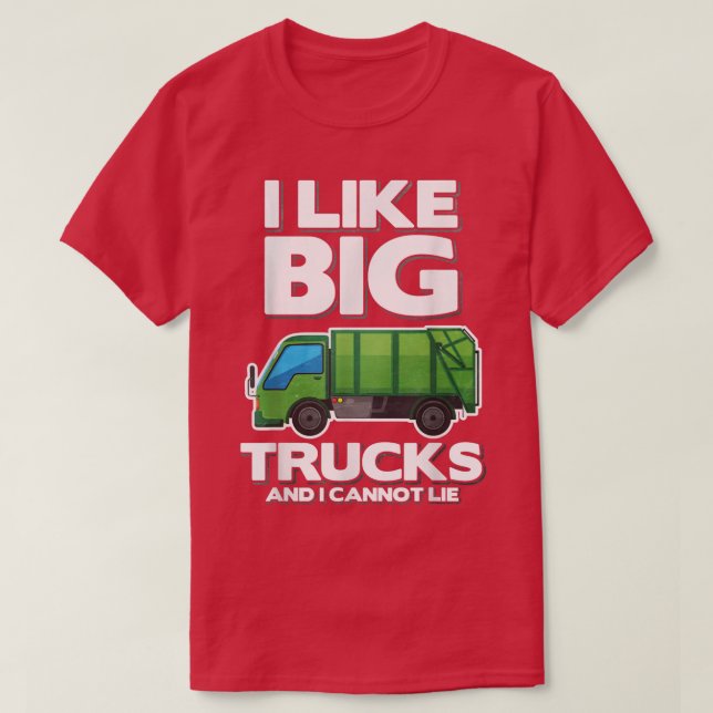 I Like Big Trucks And I Cannot Lie Garbage Truck T-Shirt (Design Front)