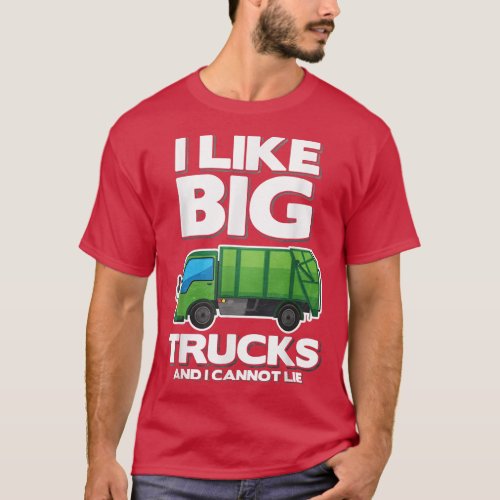 I Like Big Trucks And I Cannot Lie Garbage Truck T_Shirt