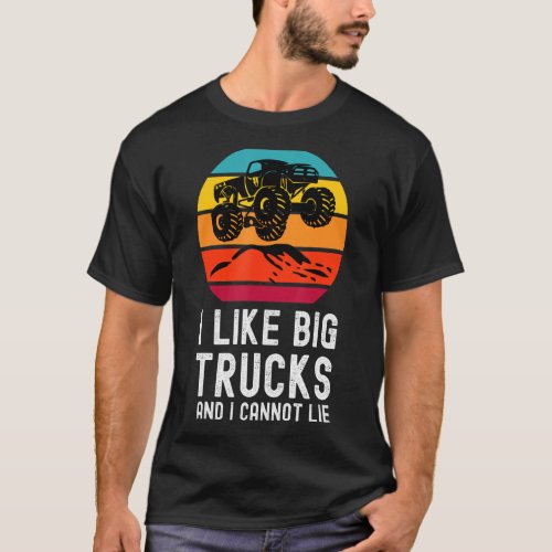 I Like Big Trucks And I Cannot Lie Monster Trucks  T_Shirt