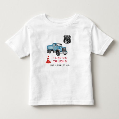 I Like Big Trucks  I Cannot Lie _ Big Blue Truck Toddler T_shirt