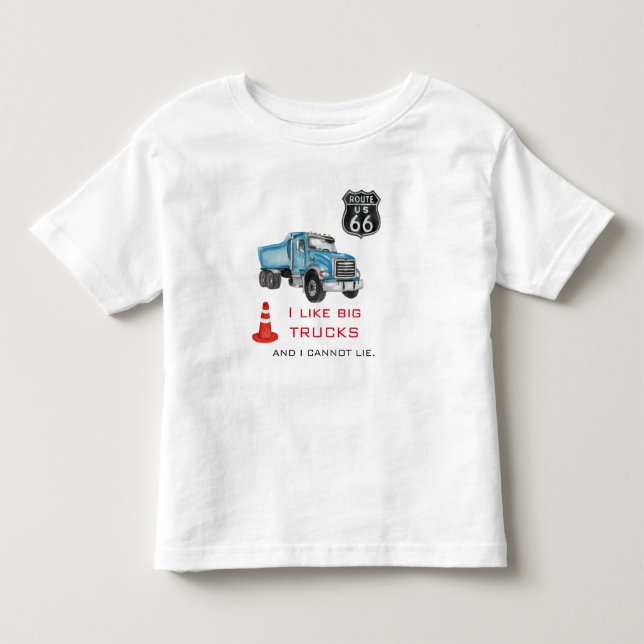 I Like Big Trucks,  I Cannot Lie - Big Blue Truck Toddler T-shirt (Front)