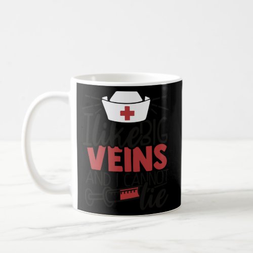 I Like Big Veins And I Cannot Lie Coffee Mug