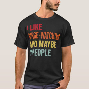 I Like BingeWatching Maybe 3 People T-Shirt