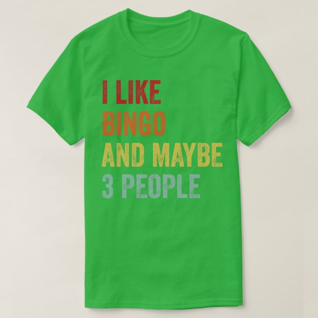 I Like Bingo Maybe 3 People T-Shirt (Design Front)