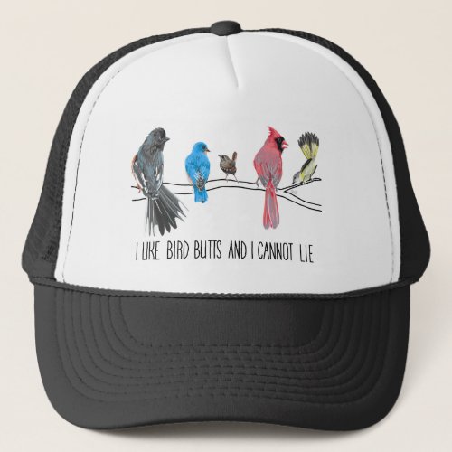 I Like Bird Butts and I Cannot Lie Trucker Hat