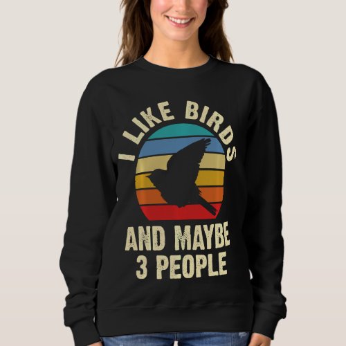 I like Birds and maybe 3 people funny vintage them Sweatshirt