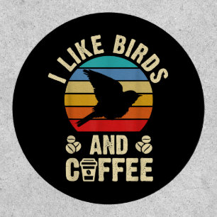 I like Birds & Coffee Funny vintage Birds theme lo Patch