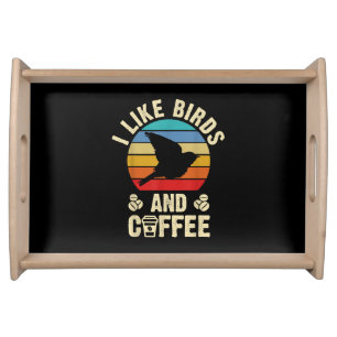 I like Birds & Coffee Funny vintage Birds theme lo Serving Tray