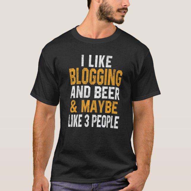 I Like Blogging And Beer Bloggers Block Lettering  T-Shirt (Front)