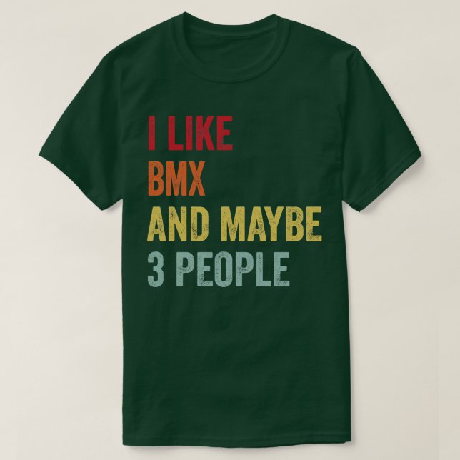 I Like BMX Maybe 3 People T-Shirt (Design Front)