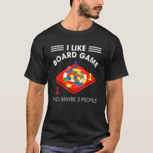 I Like Board Games And Maybe 3 People T-Shirt