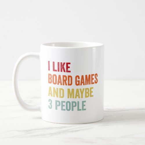 I Like Board Games Maybe 3 People 1  Coffee Mug