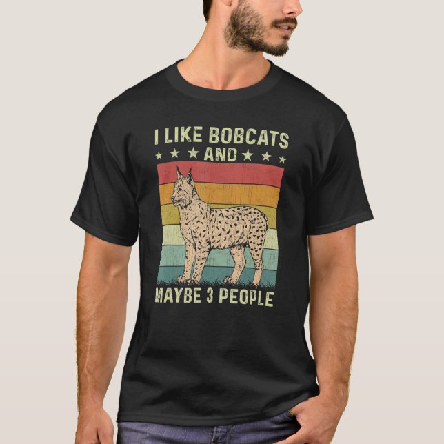 I Like Bobcats And Maybe 3 People Retro 60s 70s Bo T-Shirt (Front)