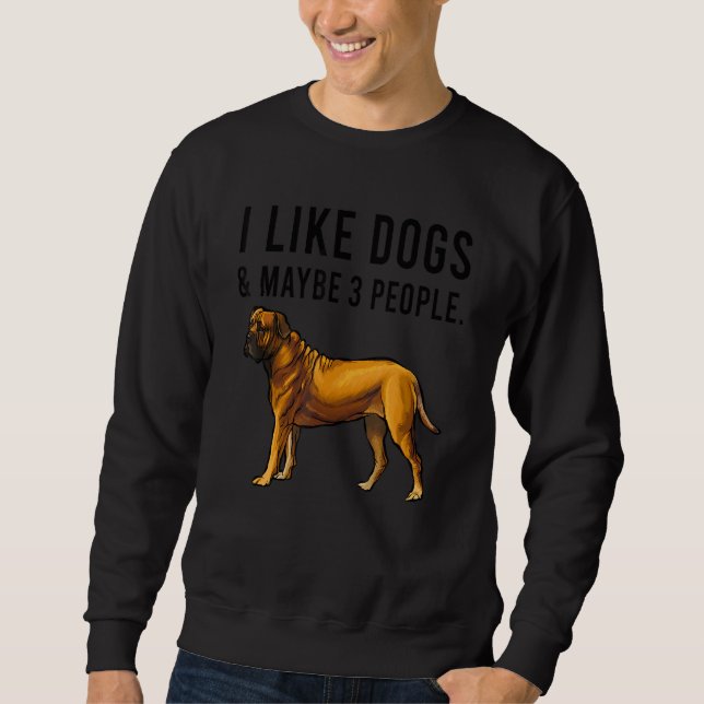 I Like Boerboel Dogs And Maybe 3 People Sweatshirt (Front)