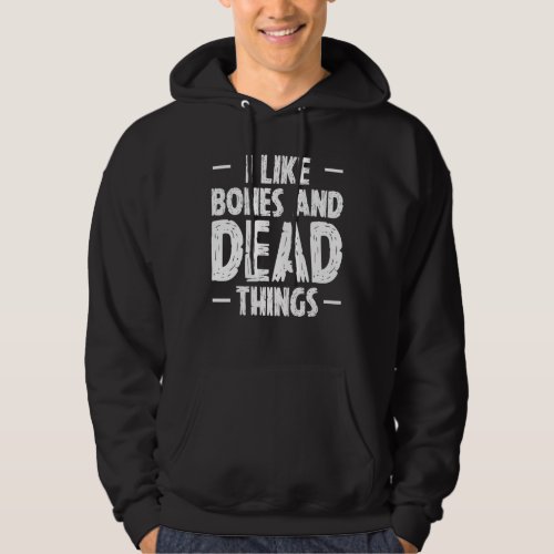 I Like Bones And Dead Things Taxidermy Taxidermist Hoodie