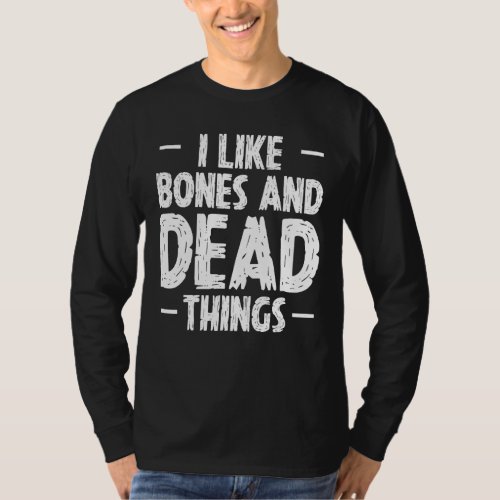 I Like Bones And Dead Things Taxidermy Taxidermist T_Shirt