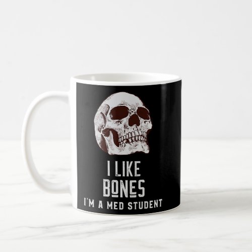 I Like Bones Im a Med Student  Coffee Mug