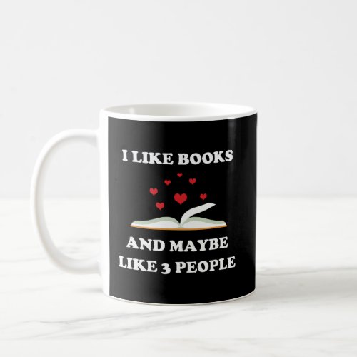 I Like Books And Maybe Like 3 People Book Lover Coffee Mug