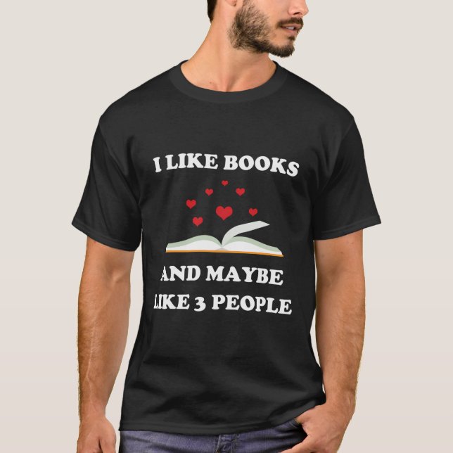 I Like Books And Maybe Like 3 People Book Lover T-Shirt (Front)