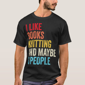 I Like Books Knitting And Maybe Three People Shirt