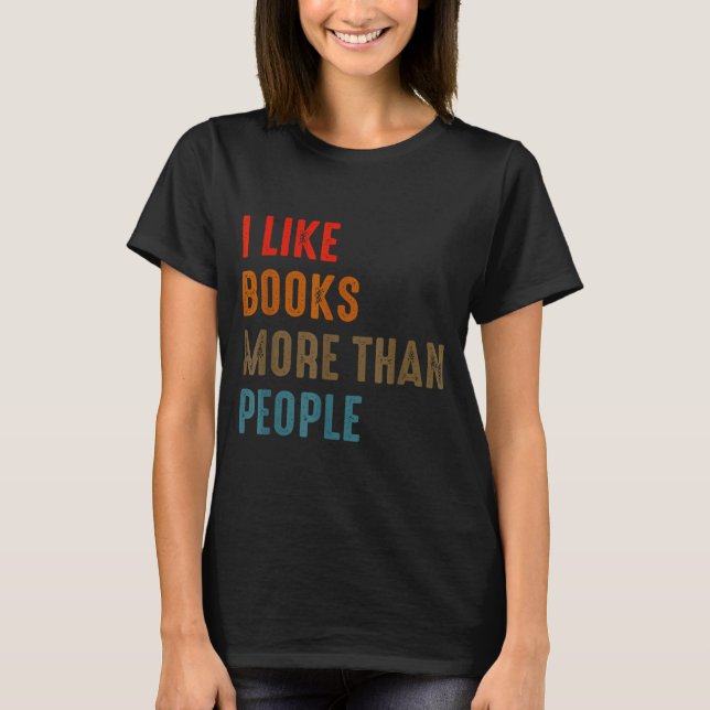 I Like Books More Than People Funny Book Lovers Bo T-Shirt (Front)