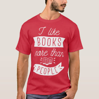 I Like Books More Than People T-Shirt