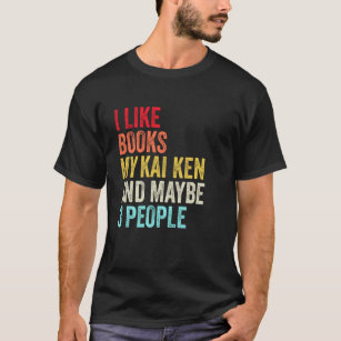 I like Books My Kai Ken Dog and maybe 3 people T-Shirt