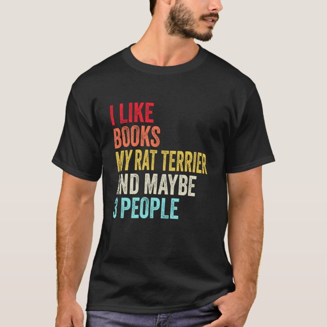 I like Books My Rat Terrier and maybe 3 people T-Shirt (Front)