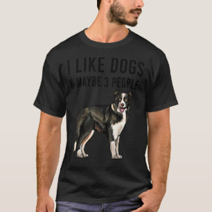 I Like Border Collie Dogs And Maybe 3 People T-Shirt