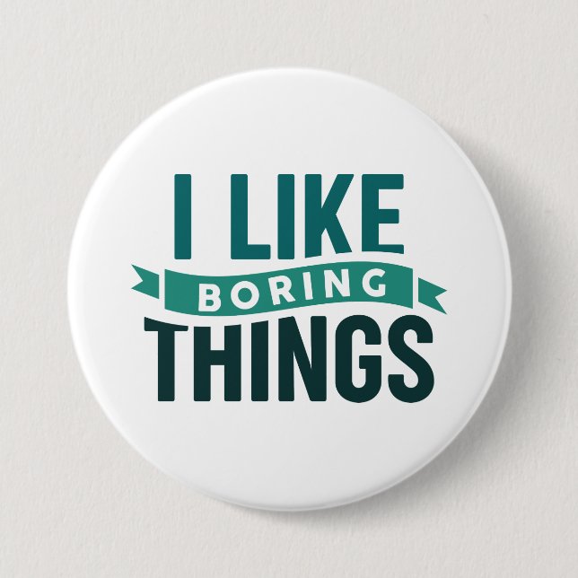 I Like Boring Things Button (Front)