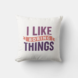 I Like Boring Things Throw Pillow