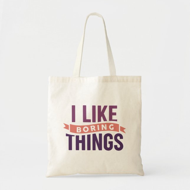 I Like Boring Things Tote Bag (Front)