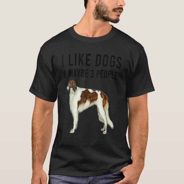 I Like Borzoi Dogs And Maybe 3 People T-Shirt (Front)