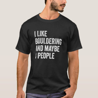 I Like Bouldering And Maybe 3 People Climbing Boul T-Shirt