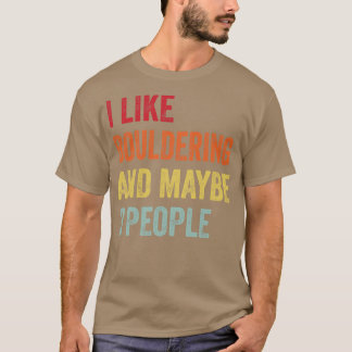 I Like Bouldering Maybe 3 People T-Shirt