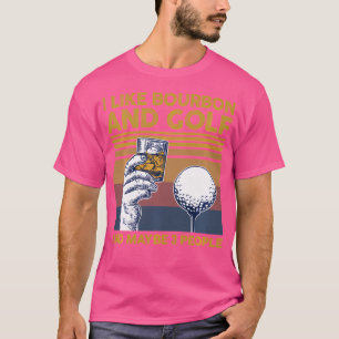 I Like Bourbon And Golf And Maybe 3 People Funny G T-Shirt